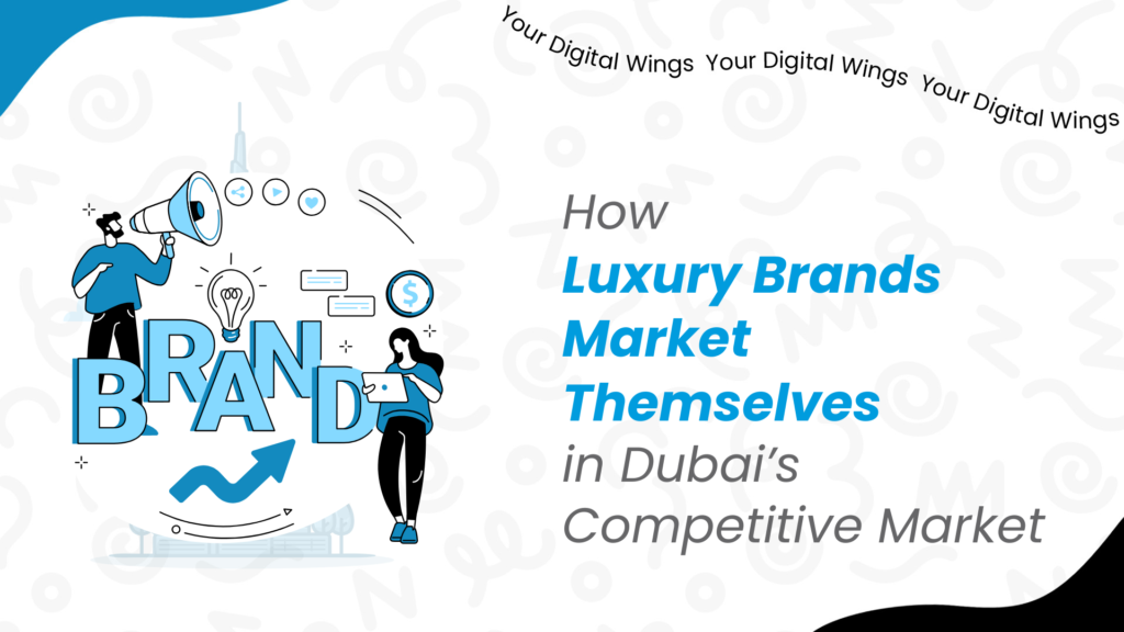 Guide to Luxury Brand Marketing in Dubai.